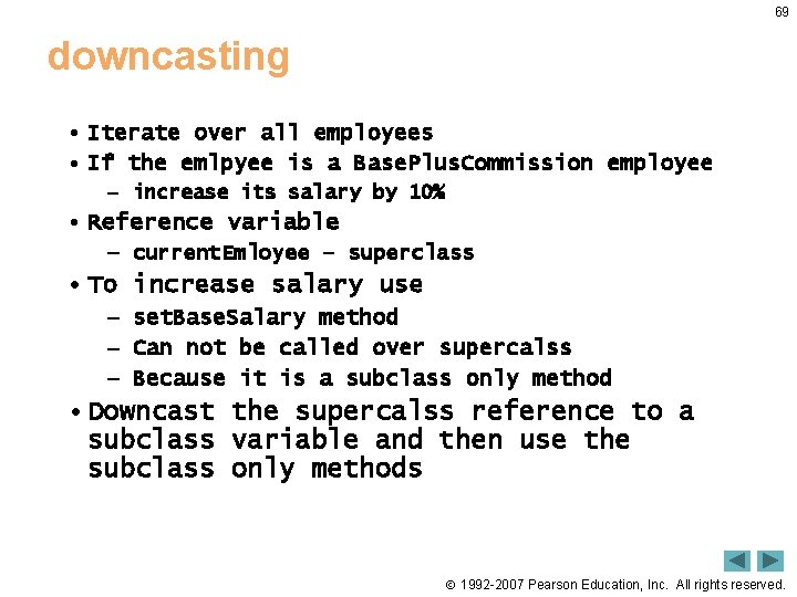 69 downcasting • Iterate over all employees • If the emlpyee is a Base. 69 downcasting • Iterate over all employees • If the emlpyee is a Base.