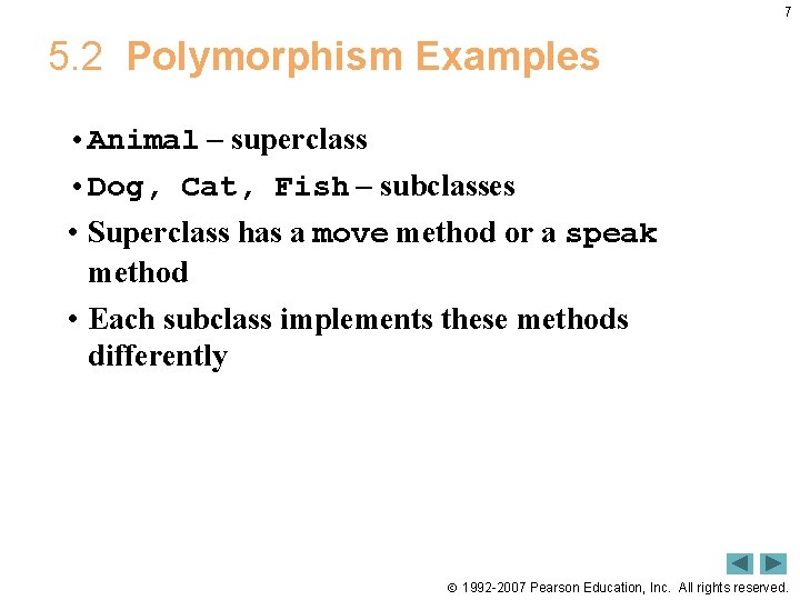 7 5. 2 Polymorphism Examples • Animal – superclass • Dog, Cat, Fish –