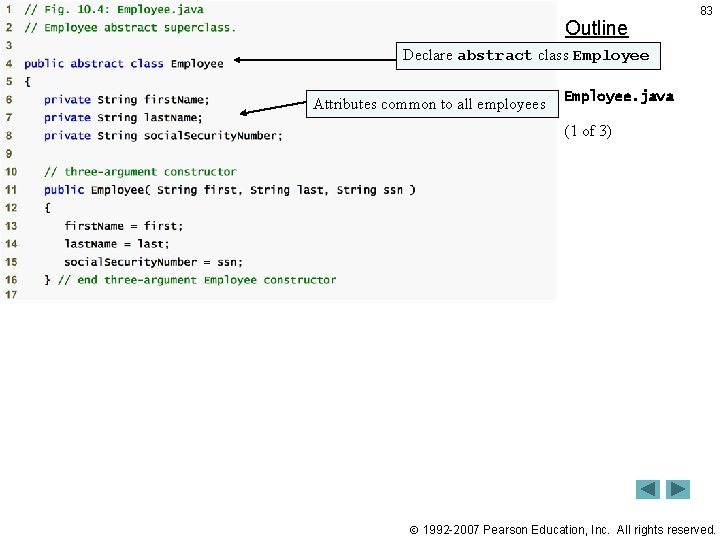 Outline 83 Declare abstract class Employee Attributes common to all employees Employee. java (1