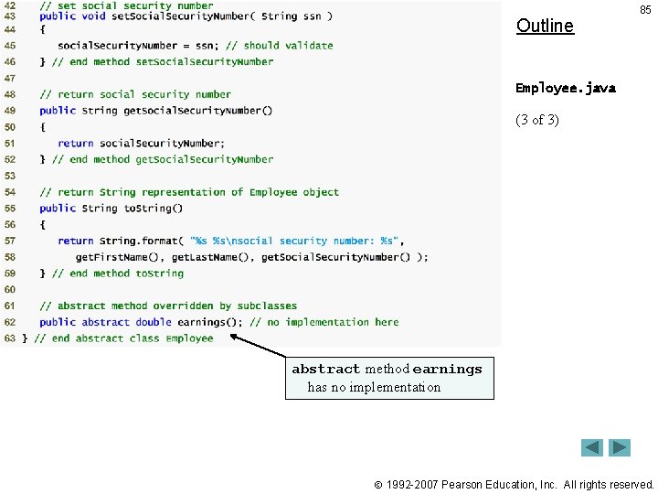 Outline 85 Employee. java (3 of 3) abstract method earnings has no implementation 1992 Outline 85 Employee. java (3 of 3) abstract method earnings has no implementation 1992