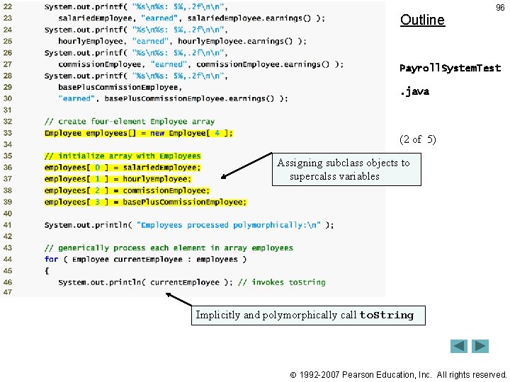 Outline 96 Payroll. System. Test. java (2 of 5) Assigning subclass objects to supercalss