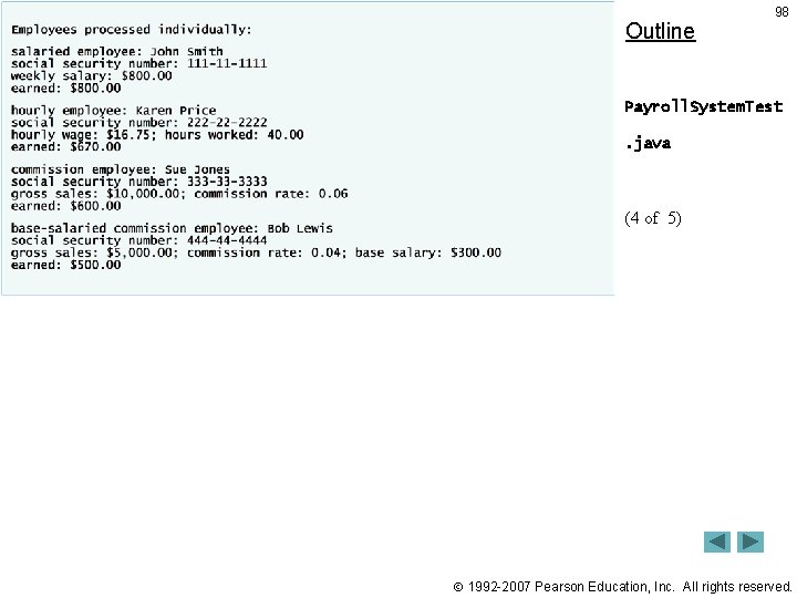 Outline 98 Payroll. System. Test. java (4 of 5) 1992 -2007 Pearson Education, Inc. Outline 98 Payroll. System. Test. java (4 of 5) 1992 -2007 Pearson Education, Inc.