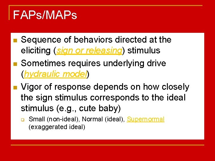 FAPs/MAPs n n n Sequence of behaviors directed at the eliciting (sign or releasing)