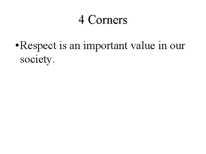 4 Corners • Respect is an important value in our society. 