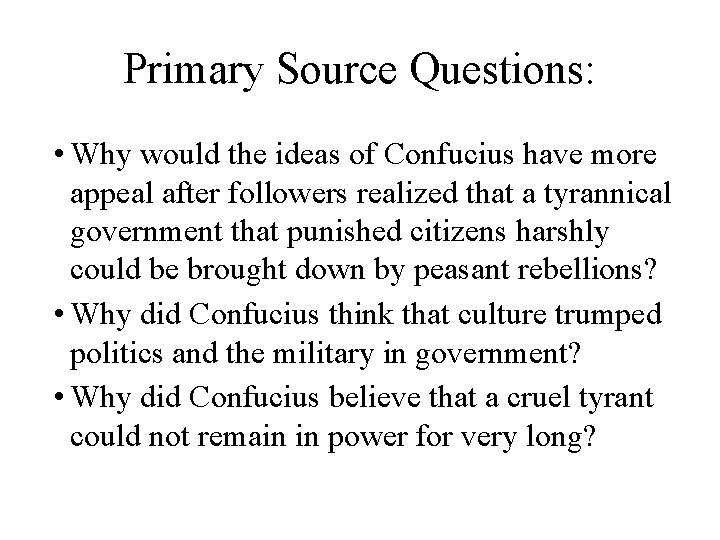 Primary Source Questions: • Why would the ideas of Confucius have more appeal after