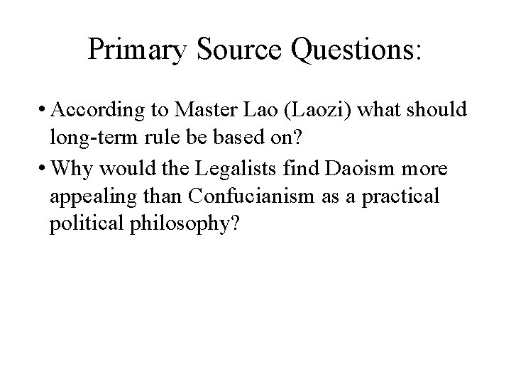 Primary Source Questions: • According to Master Lao (Laozi) what should long-term rule be