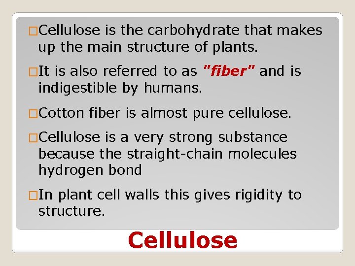 �Cellulose is the carbohydrate that makes up the main structure of plants. �It is
