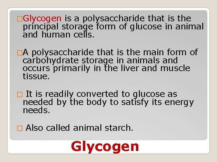 �Glycogen is a polysaccharide that is the principal storage form of glucose in animal