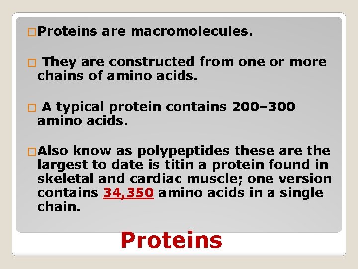 �Proteins are macromolecules. They are constructed from one or more chains of amino acids.