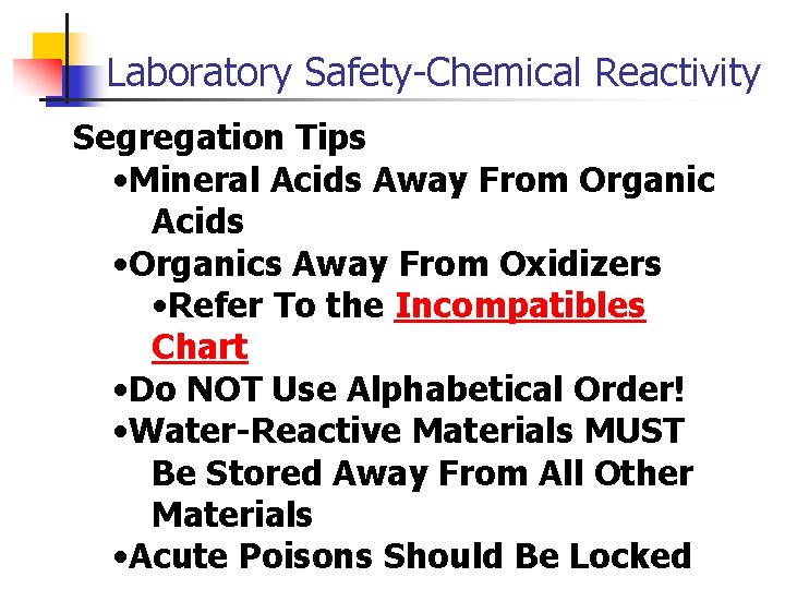 Laboratory Safety-Chemical Reactivity Segregation Tips • Mineral Acids Away From Organic Acids • Organics