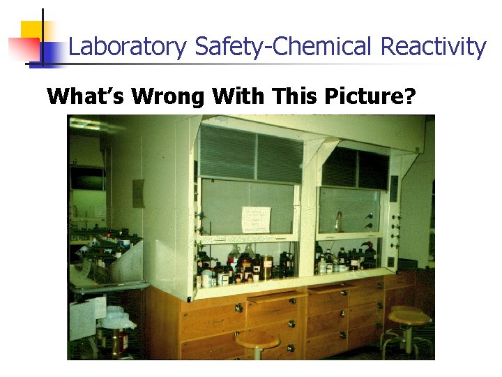 Laboratory Safety-Chemical Reactivity What’s Wrong With This Picture? 