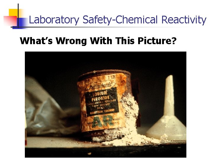 Laboratory Safety-Chemical Reactivity What’s Wrong With This Picture? 