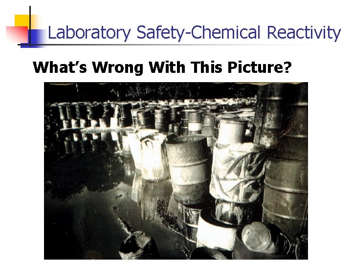 Laboratory Safety-Chemical Reactivity What’s Wrong With This Picture? 