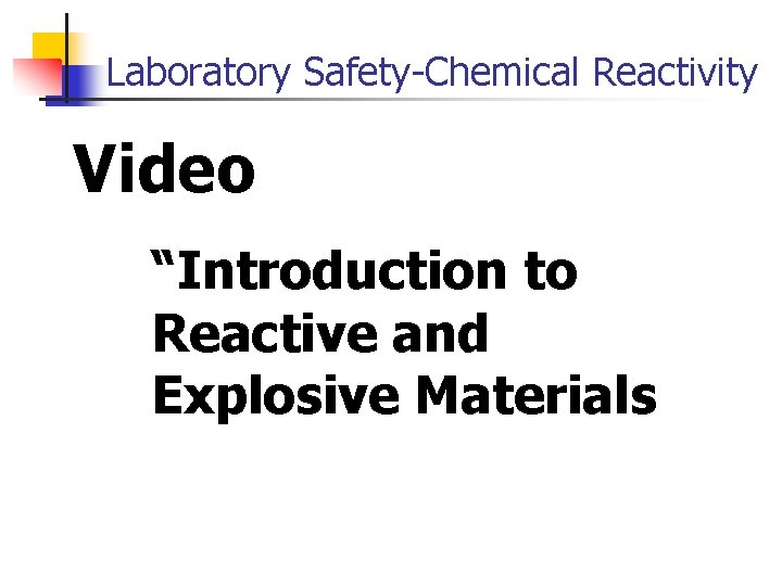 Laboratory Safety-Chemical Reactivity Video “Introduction to Reactive and Explosive Materials 