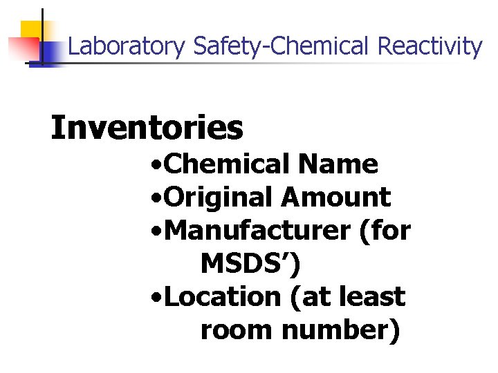 Laboratory Safety-Chemical Reactivity Inventories • Chemical Name • Original Amount • Manufacturer (for MSDS’)