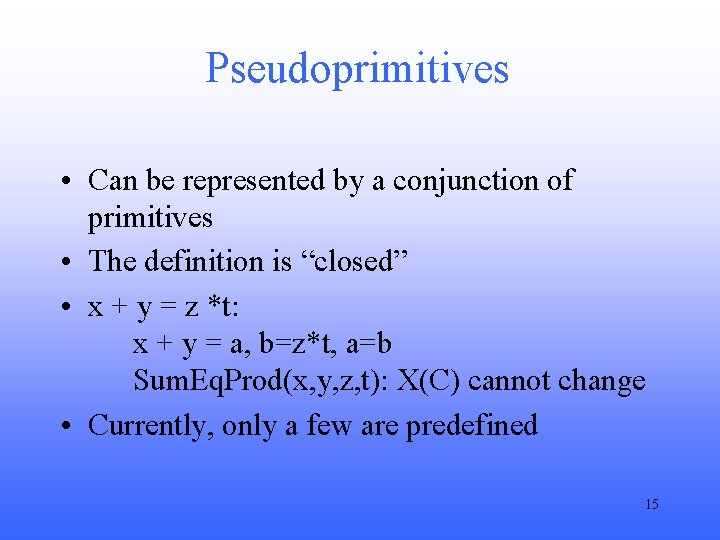 Pseudoprimitives • Can be represented by a conjunction of primitives • The definition is