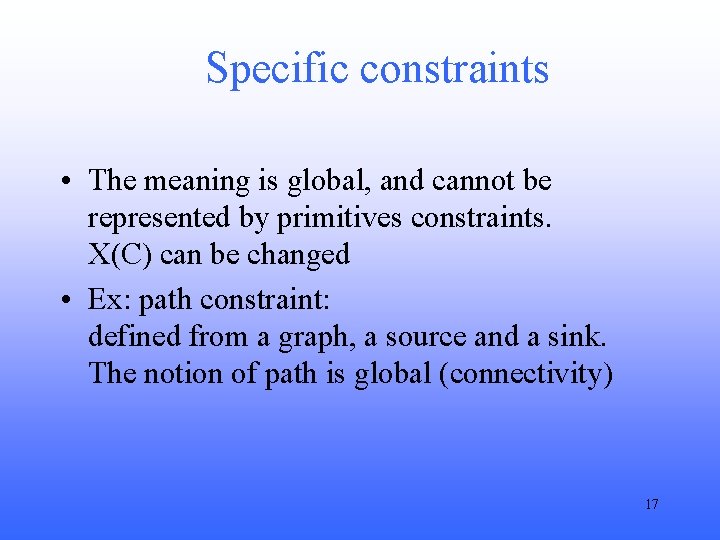 Specific constraints • The meaning is global, and cannot be represented by primitives constraints.