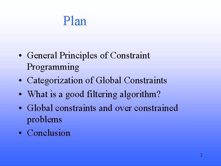 Plan • General Principles of Constraint Programming • Categorization of Global Constraints • What