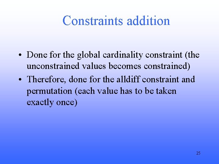 Constraints addition • Done for the global cardinality constraint (the unconstrained values becomes constrained)