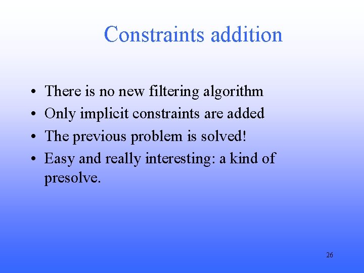 Constraints addition • • There is no new filtering algorithm Only implicit constraints are