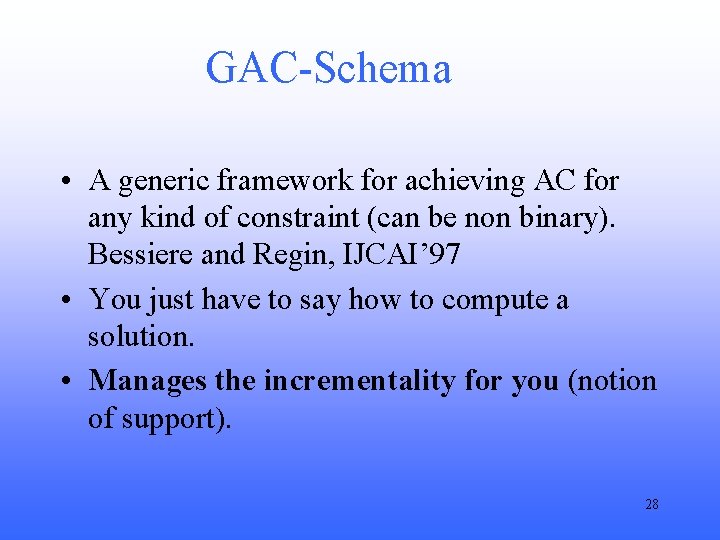 GAC-Schema • A generic framework for achieving AC for any kind of constraint (can