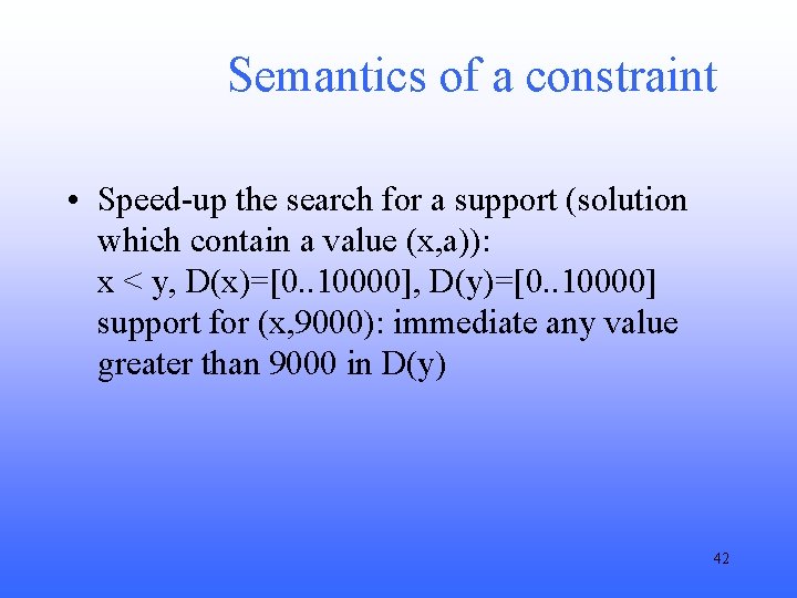 Semantics of a constraint • Speed-up the search for a support (solution which contain