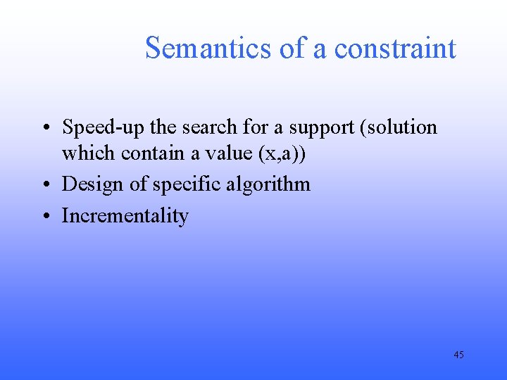 Semantics of a constraint • Speed-up the search for a support (solution which contain