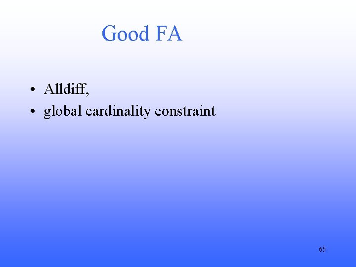 Good FA • Alldiff, • global cardinality constraint 65 