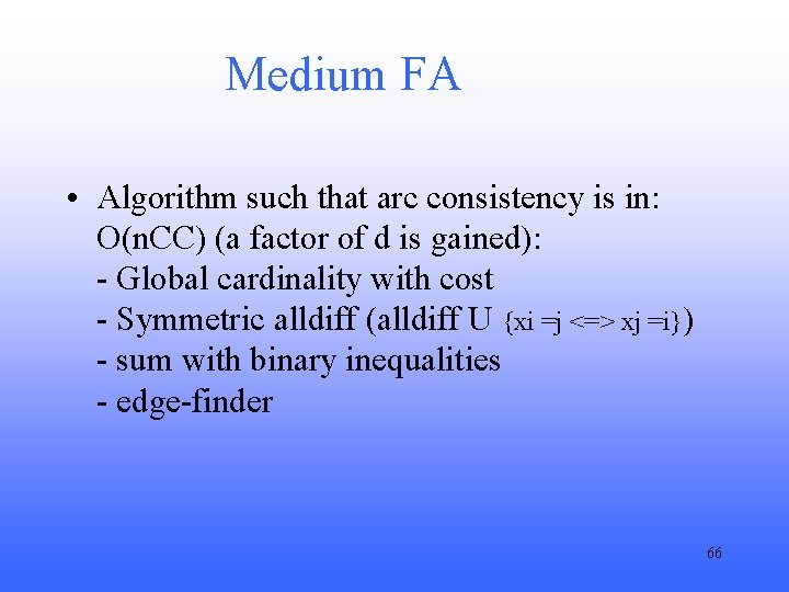 Medium FA • Algorithm such that arc consistency is in: O(n. CC) (a factor