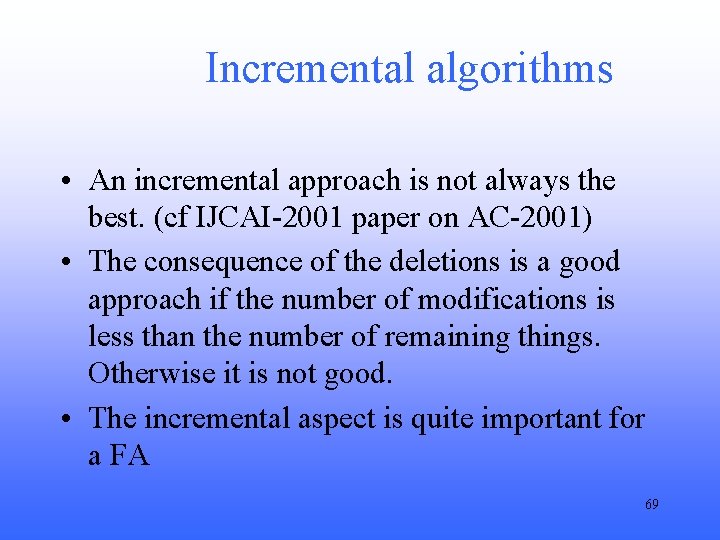 Incremental algorithms • An incremental approach is not always the best. (cf IJCAI-2001 paper