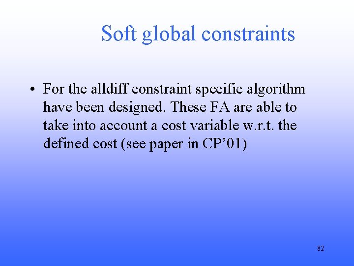 Soft global constraints • For the alldiff constraint specific algorithm have been designed. These