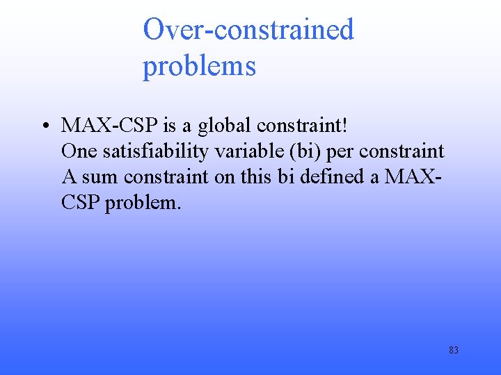Over-constrained problems • MAX-CSP is a global constraint! One satisfiability variable (bi) per constraint