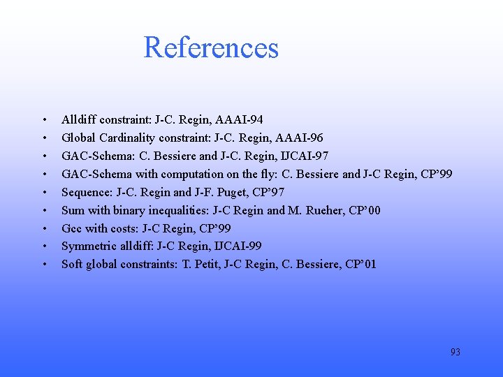 References • • • Alldiff constraint: J-C. Regin, AAAI-94 Global Cardinality constraint: J-C. Regin,