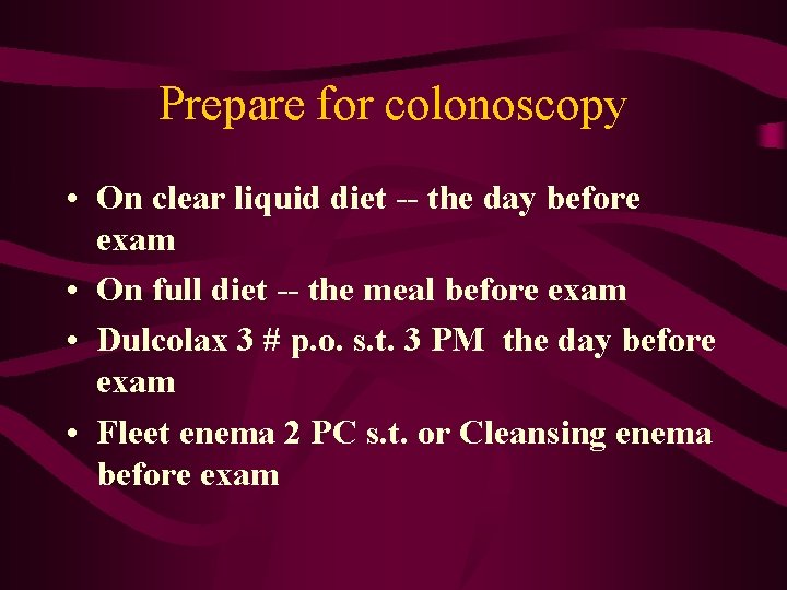 Prepare for colonoscopy • On clear liquid diet -- the day before exam •