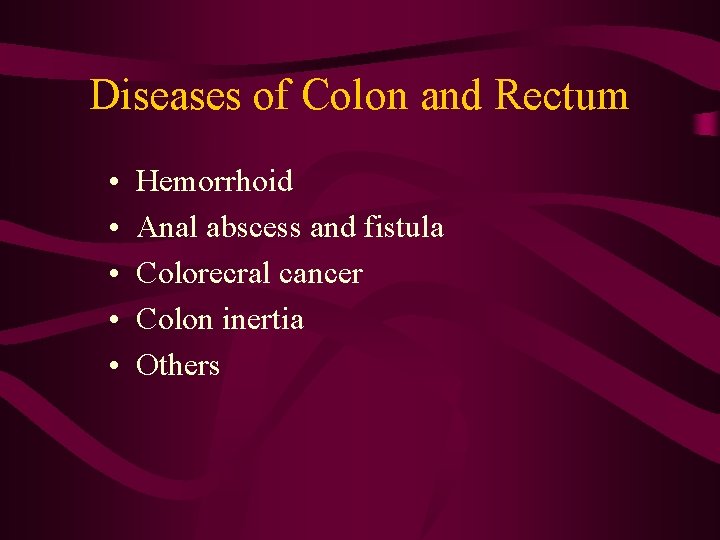 Diseases of Colon and Rectum • • • Hemorrhoid Anal abscess and fistula Colorecral
