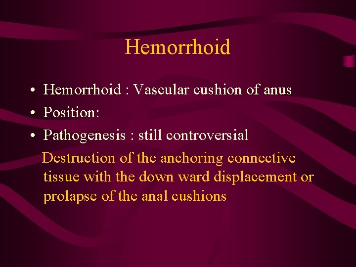 Hemorrhoid • Hemorrhoid : Vascular cushion of anus • Position: • Pathogenesis : still