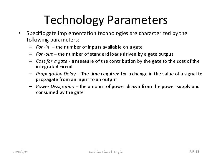 Technology Parameters • Specific gate implementation technologies are characterized by the following parameters: –