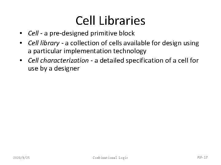 Cell Libraries • Cell - a pre-designed primitive block • Cell library - a