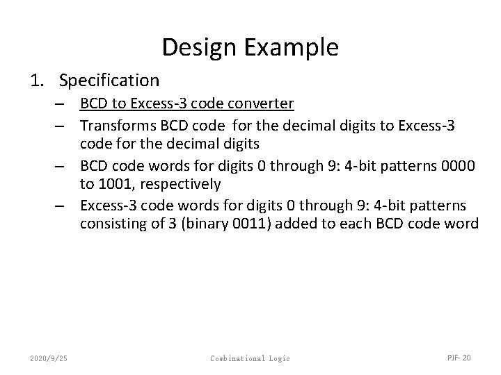 Design Example 1. Specification – BCD to Excess-3 code converter – Transforms BCD code