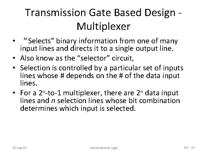 Transmission Gate Based Design Multiplexer • “Selects” binary information from one of many input