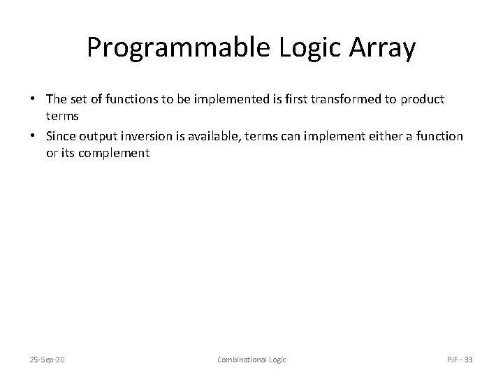 Programmable Logic Array • The set of functions to be implemented is first transformed