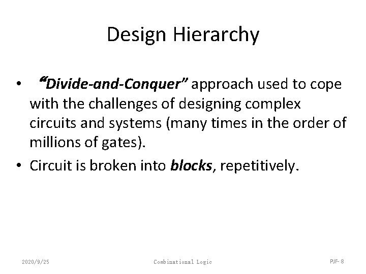 Design Hierarchy • “Divide-and-Conquer” approach used to cope with the challenges of designing complex