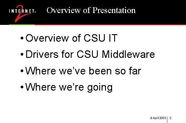 Overview of Presentation • Overview of CSU IT • Drivers for CSU Middleware •