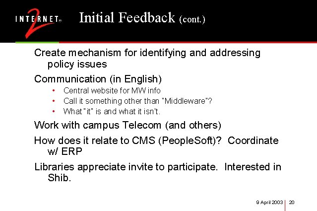 Initial Feedback (cont. ) Create mechanism for identifying and addressing policy issues Communication (in