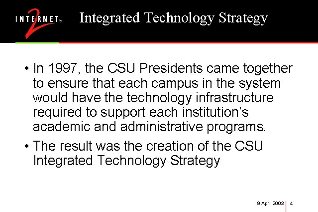 Integrated Technology Strategy • In 1997, the CSU Presidents came together to ensure that