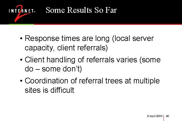 Some Results So Far • Response times are long (local server capacity, client referrals)