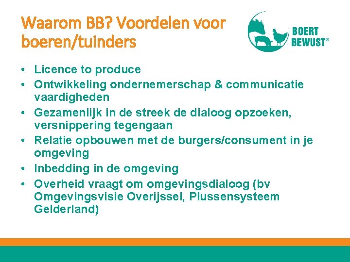 Waarom BB? Voordelen voor boeren/tuinders • Licence to produce • Ontwikkeling ondernemerschap & communicatie