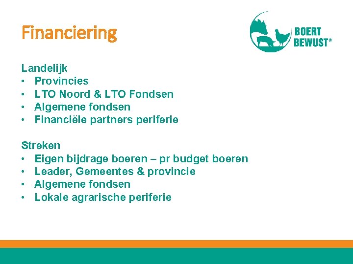 Financiering Landelijk • Provincies • LTO Noord & LTO Fondsen • Algemene fondsen •