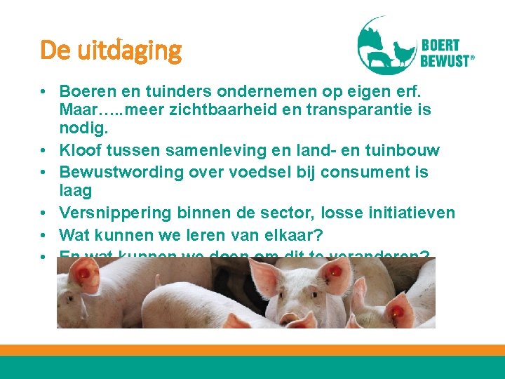 De uitdaging • Boeren en tuinders ondernemen op eigen erf. Maar…. . meer zichtbaarheid