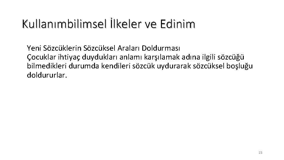 Kullanımbilimsel İlkeler ve Edinim Yeni Sözcüklerin Sözcüksel Araları Doldurması Çocuklar ihtiyaç duydukları anlamı karşılamak